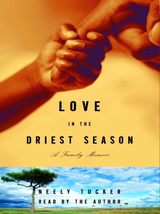 Title details for Love in the Driest Season by Neely Tucker - Wait list